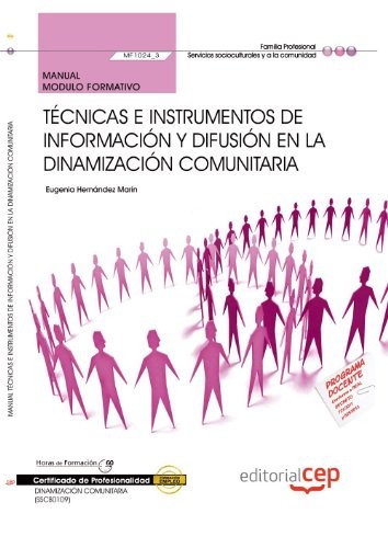 Manual. Técnicas e instrumentos de información y difusión en la dinamización comunitaria . Certificados de profesionalidad. Dinamización comunitaria