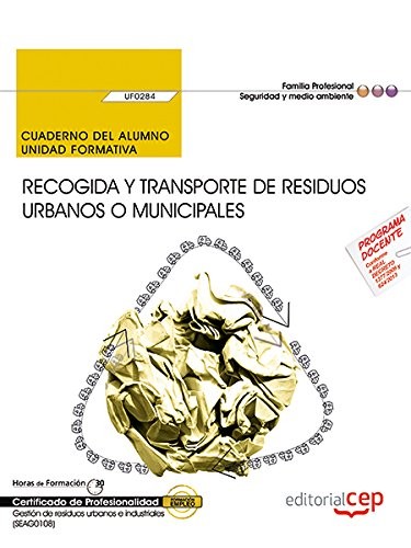 Cuaderno del alumno. Recogida y transporte de residuos urbanos o municipales . Certificados de profesionalidad. Gestión de residuos urbanos e industriales