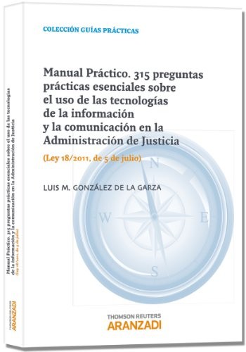 Manual Práctico. 315 Preguntas prácticas esenciales sobre el uso de las tecnologías de la información y la comunicación en la Administración de Justicia  - Ley 18/2011, de 5 de julio