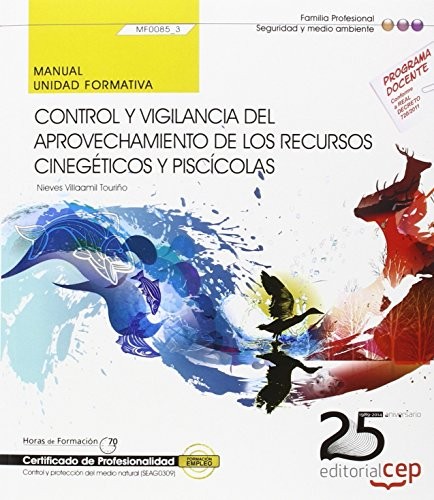 Manual. Control y vigilancia del aprovechamiento de los recursos cinegéticos y piscícolas . Certificados de Profesionalidad. Control y ... Medio Natural