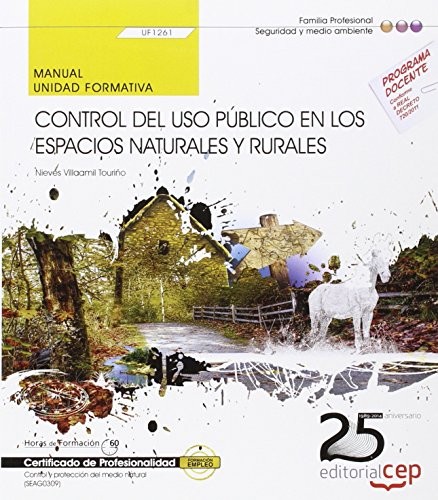 Manual. Control del uso público en los espacios naturales y rurales . Certificados de profesionalidad. Control y protección del medio natural