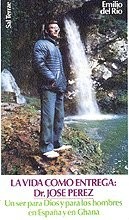 Vida como entrega, La : Dr. José Pérez