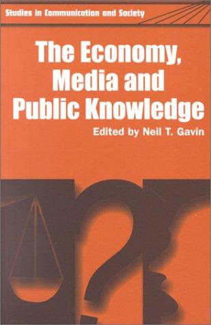 The Economy, Media and Public Knowledge (Studies in Communication and Society Series)
