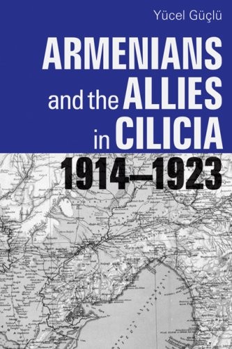 Armenians and the Allies in Cilicia, 1914-1923