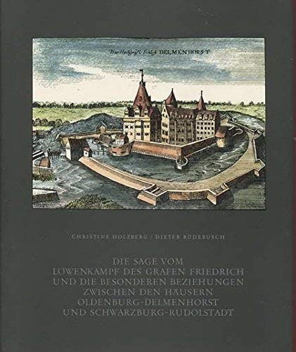 Die Sage vom Löwenkampf des Grafen Friedrich und Die besonderen Beziehungen zwischen den Häusern Oldenburg-Delmenhorst und Schwarzburg-Rudolstadt
