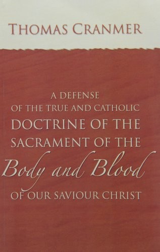 A   Defence of the True and Catholic Doctrine of the Sacrament of the Body and Blood of Our Savior Christ
