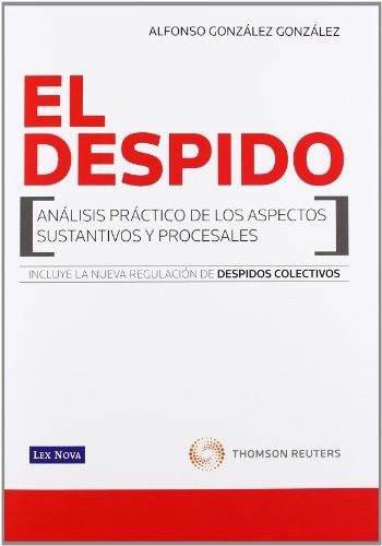 El Despido. Análisis práctico de los aspectos sustantivos y proceslaes