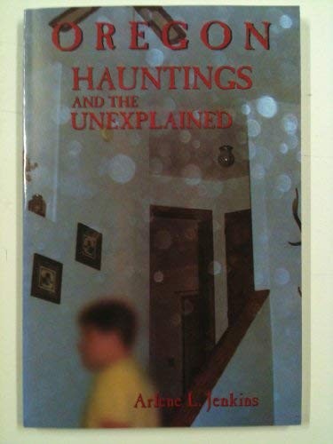 Oregon Hauntings and the Unexplained