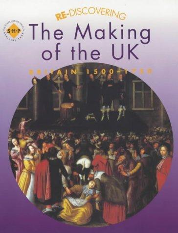 Re-discovering the Making of the Uk Britain 1500-1750