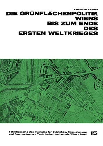 Die Grünflächenpolitik Wiens bis zum Ende des Ersten Weltkrieges