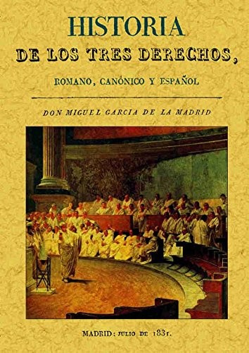 Historia de los tres derechos, romano, canónico y español