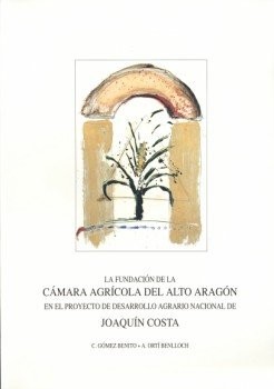 La fundación de la Cámara Agrícola del Alto Aragón en el proyecto de desarrollo agrario nacional de Joaquín Costa