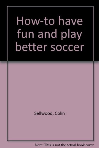 How-to have fun and play better soccer