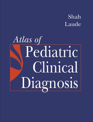 Atlas of Pediatric Clinical Diagnosis (Atlas of Pediatric Clinical Diagnosis (Shah))