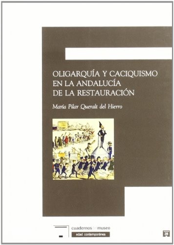 Oligarquia y caciquismo en la Andalucia de la restauracion/ Oligarchy and Bossism in Andalusia's Restoration