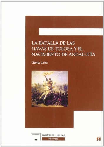 La batalla de las Navas de Tolosa y el nacimiento de Andalucia/ The Battle of Las Navas de Tolosa and the birth of Andalusia