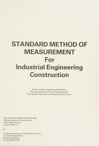Standard method of measurement for industrial engineering construction authorised by agreement between the Association of Cost Engineers and the Royal Institution of Chartered Surveyors