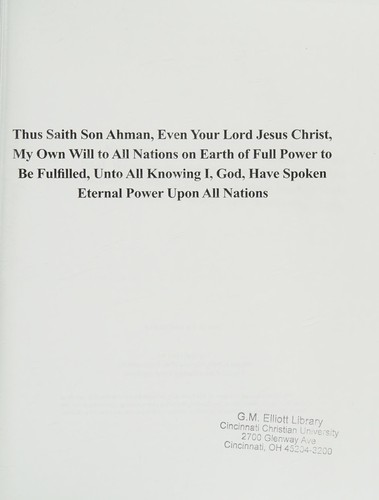 Thus saith son Ahman, even your lord Jesus Christ, my own will to all nations on earth of full power to be fulfilled, unto all knowing I, God, have spoken eternal power upon all nations