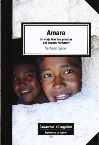 Amara. Un viaje tras las pisadas del pueblo rarámuri