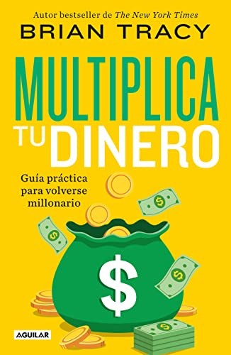 Multiplica Tu Dinero : Guía Práctica para Volverse Millonario / Get Rich Now