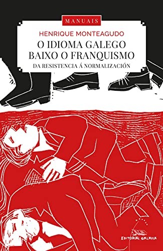 O idioma galego baixo o franquismo. Da resistencia á normalización