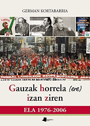 Gauzak horrela  izan ziren. ELA 1976-2006
