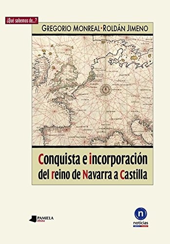 Conquista e incorporaciãn del reino de Navarra a Castilla