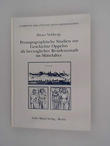 Prosopographische Studien zur Geschichte Oppelns als herzoglicher Residenzstadt im Mittelalter