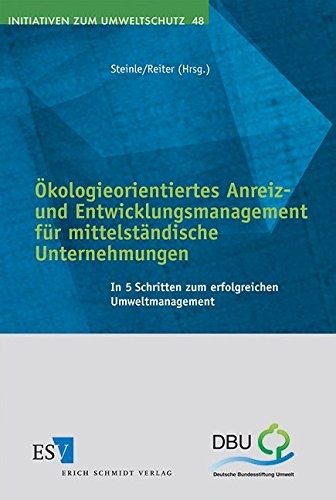 Ökologieorientiertes Anreiz- und Entwicklungsmanagement für mittelständische Unternehmungen. In 5 Schritten zum erfolgreichen Umweltmanagement.