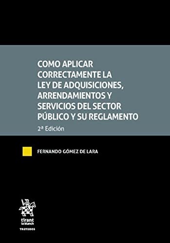 Como aplicar correctamente la Ley de Adquisiciones, Arrendamientos y servicios del sector público y su reglamento 2ª Edición
