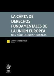 La Carta de Derechos Fundamentales de la Unión Europea. Diez Años de Jurisprudencia