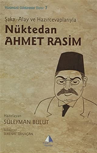 Şaka, alay ve hazırcevaplarıyla nüktedan Ahmet Rasim