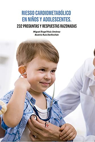 RIESGO CARDIOMETABÓLICO EN NIÑOS Y ADOLESCENTES.232 PRESGUNTAS Y RESPUESTAS RAZONABLES