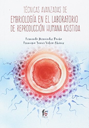 TÉCNICAS AVANZADAS EN EMBRIOLOGÍA EN EL LABORATORIO DE REPRODUCCIÓN HUMANA ASISTIDA