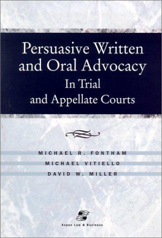 Persuasive written and oral advocacy in trial and appellate courts