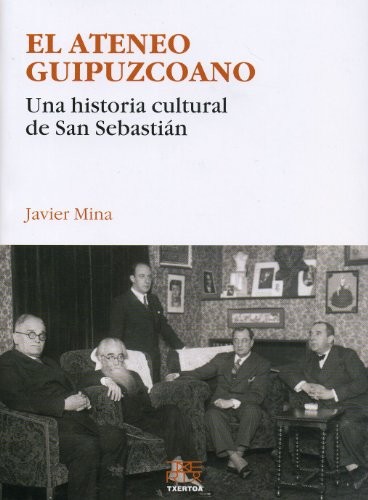 El Ateneo Guipuzcoano. Una historia cultural de San Sebastián