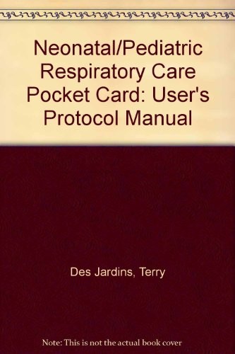 User's Protocol Manual to Accompany Neonatal/Pediatric Respiratory Care Pocket Card