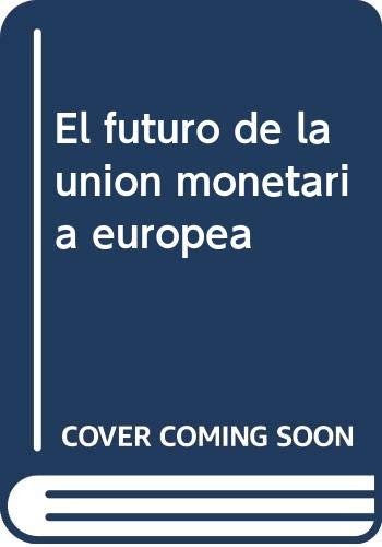 El futuro de la unión monetaria europea