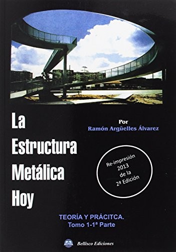 La estructura metálica hoy. Tomo 1. 1ª Parte, Teoría y práctica