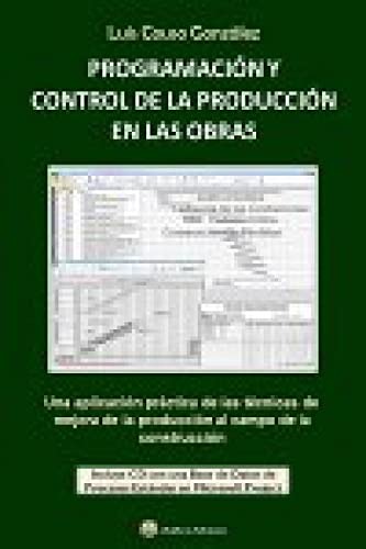 PROGRAMACION Y CONTROL DE LA PRODUCCION EN LAS OBRAS - Incluye CD con Base de Datos