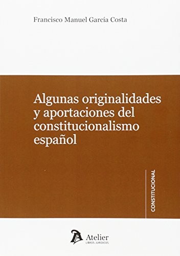 Algunas originalidades y aportaciones del constitucionalismo español.