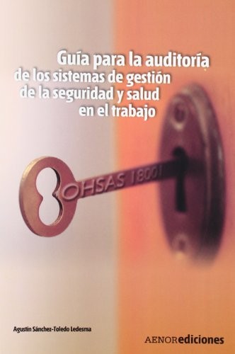 Guía para la auditoría de los sistemas de gestión de la seguridad y salud en el trabajo. OHSAS 18001