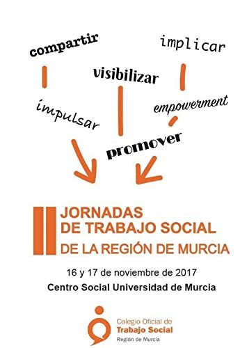 LIBRO DE COMUNICACIONES II JORNADAS DE TRABAJO SOCIAL DE LA REGION DE MURCIA 16 Y 17 DE NOVIEMBFE 2017 CENTRO SOCIAL UNIVERSIDAD DE MURCIA