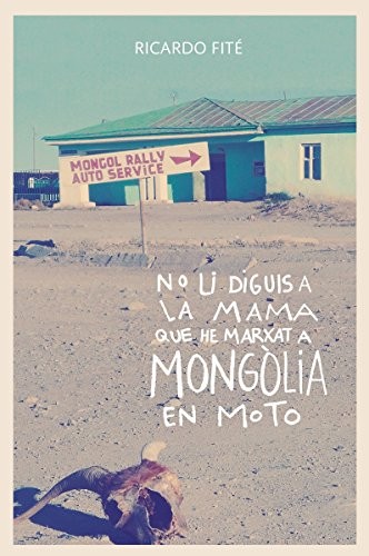 No li diguis a la mama que he marxat a Mongòlia en moto