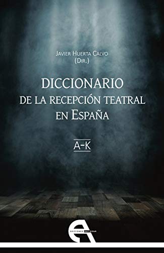 Diccionario de la recepción teatral en España I