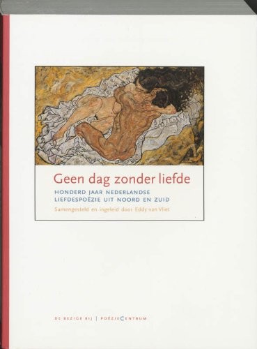 Geen dag zonder liefde : honderd jaar Nederlandse liefdespoëzie uit Noord en Zuid