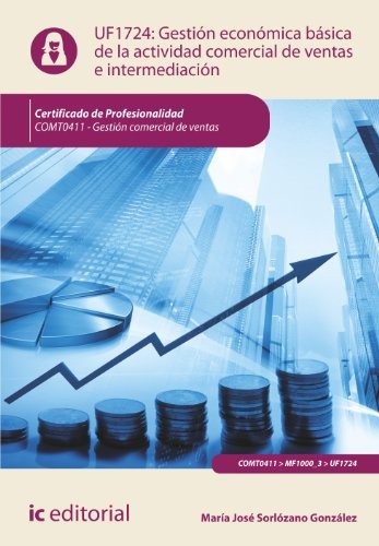 Gestión económico-financiera básica de la actividad de ventas e intermediación comercial. COMT0411 - Gestión comercial de ventas. COMT0411 - Gestión comercial de ventas