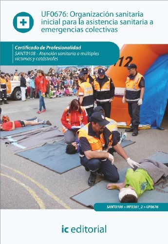 Organización sanitaria inicial para la asistencia sanitaria a emergencias colectivas. SANT0108 - Atención sanitaria a múltiples víctimas y catástrofes