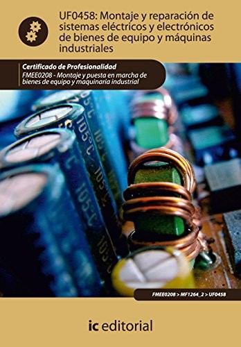 Montaje y reparacion de sistemas electricos y electronicos de bienes de equipo y maquinas industriales. FMEE0208