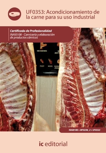 Acondicionamiento de la carne para su uso industrial. INAI0108 - Carnicería y elaboración de productos cárnicos